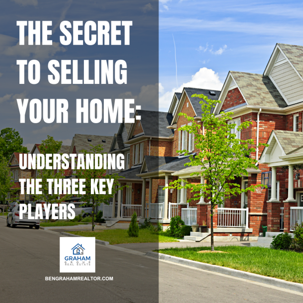 The Secret to Selling Your Home: Understanding the Three Key Players